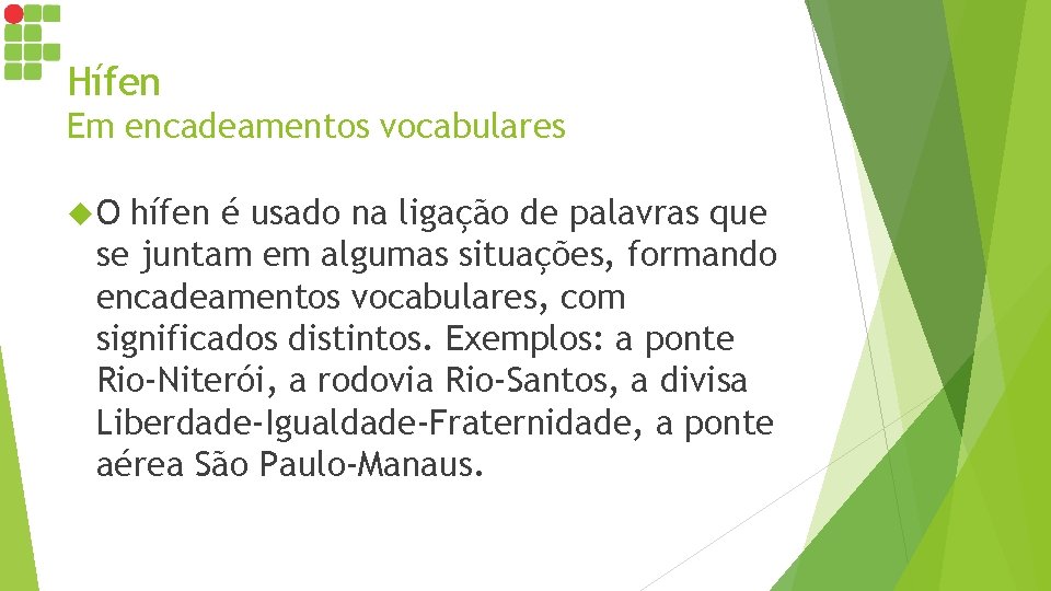 Hífen Em encadeamentos vocabulares O hífen é usado na ligação de palavras que se Hífen Em encadeamentos vocabulares O hífen é usado na ligação de palavras que se