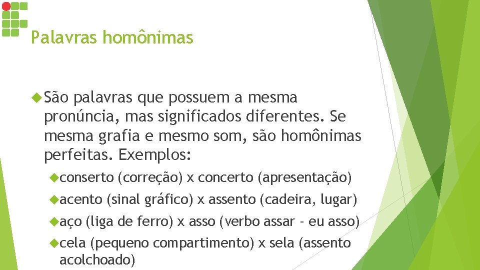 Palavras homônimas São palavras que possuem a mesma pronúncia, mas significados diferentes. Se mesma Palavras homônimas São palavras que possuem a mesma pronúncia, mas significados diferentes. Se mesma