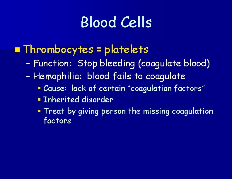 Blood Cells n Thrombocytes – – = platelets Function: Stop bleeding (coagulate blood) Hemophilia: