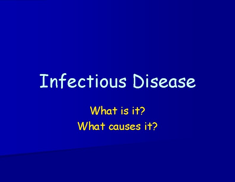 Infectious Disease What is it? What causes it? 