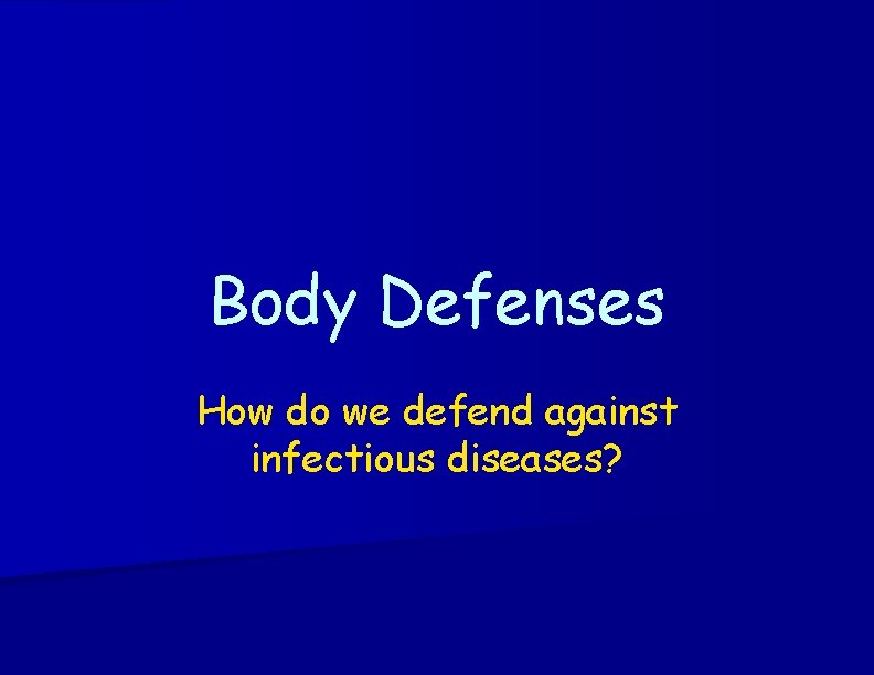 Body Defenses How do we defend against infectious diseases? 