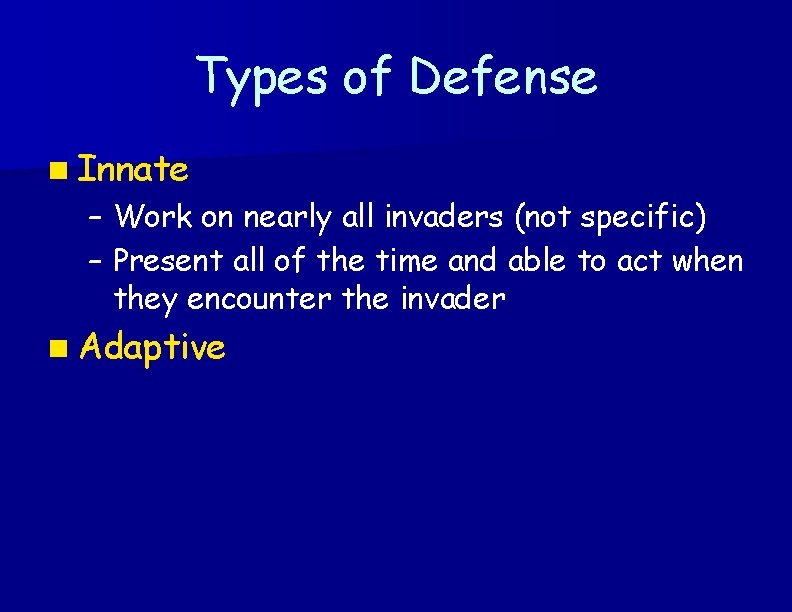 Types of Defense n Innate – – Work on nearly all invaders (not specific)