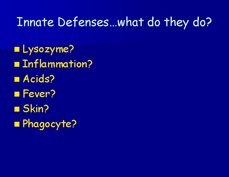 Innate Defenses…what do they do? n Lysozyme? n Inflammation? n Acids? n Fever? n