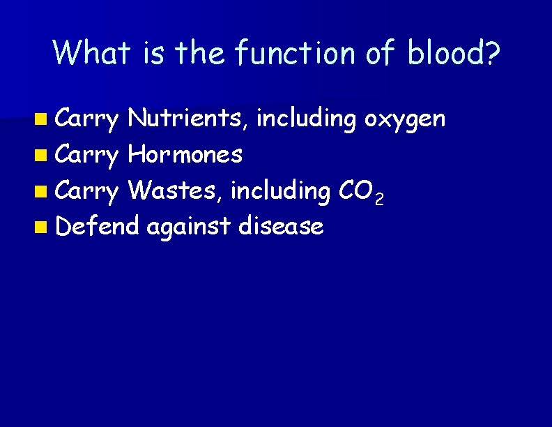 What is the function of blood? n Carry Nutrients, including oxygen n Carry Hormones