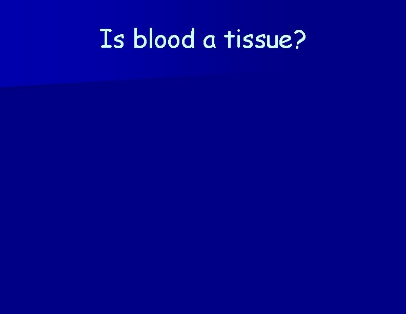 Is blood a tissue? 