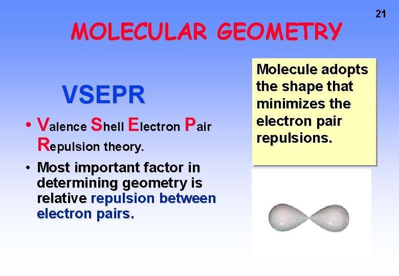 MOLECULAR GEOMETRY VSEPR • Valence Shell Electron Pair Repulsion theory. • Most important factor