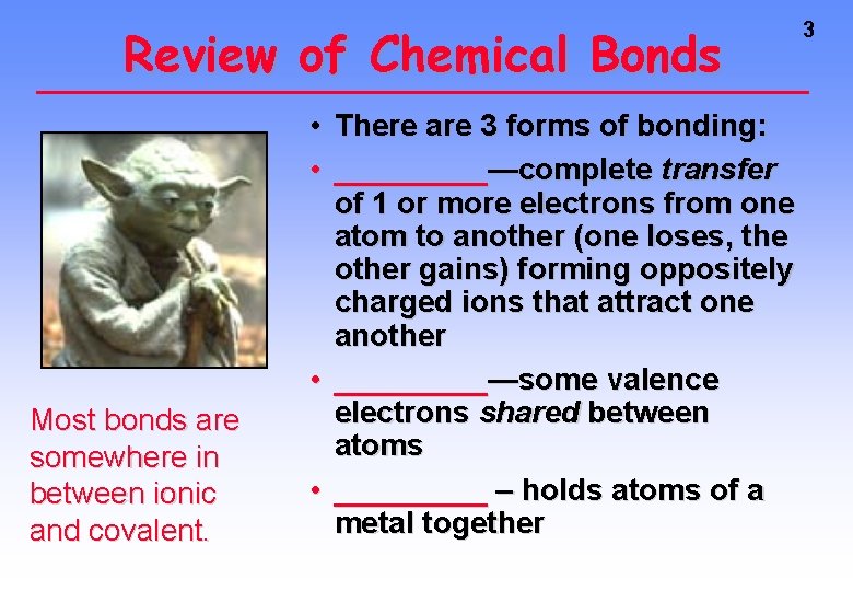 Review of Chemical Bonds Most bonds are somewhere in between ionic and covalent. •