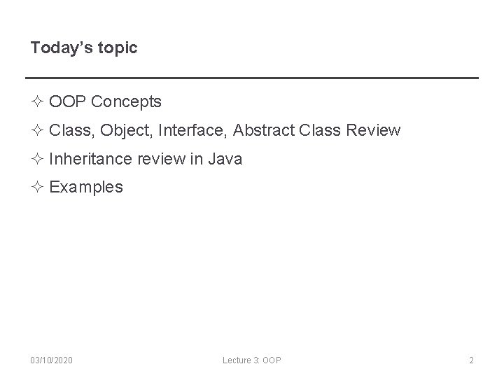Today’s topic ² OOP Concepts ² Class, Object, Interface, Abstract Class Review ² Inheritance