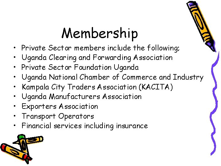 Membership • • • Private Sector members include the following; Uganda Clearing and Forwarding