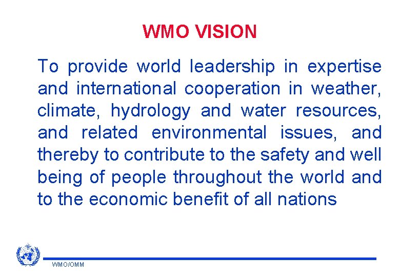 WMO VISION To provide world leadership in expertise and international cooperation in weather, climate,