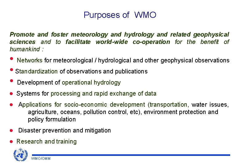 Purposes of WMO Promote and foster meteorology and hydrology and related geophysical sciences and