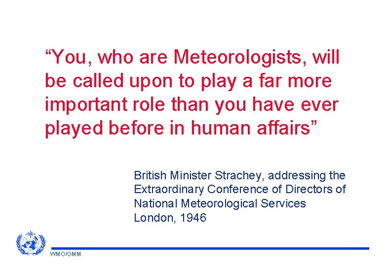 “You, who are Meteorologists, will be called upon to play a far more important