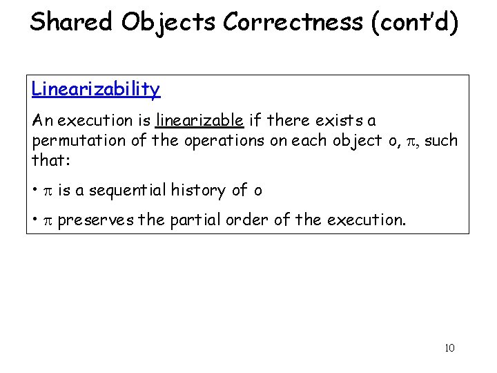Shared Objects Correctness (cont’d) Linearizability An execution is linearizable if there exists a permutation
