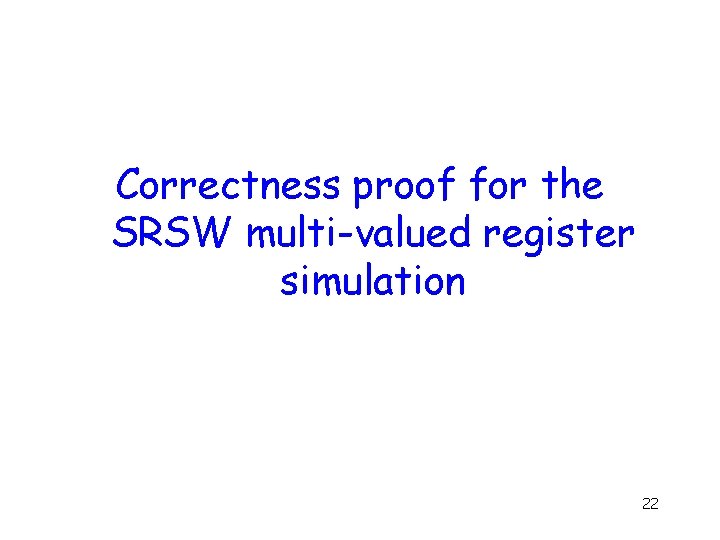 Correctness proof for the SRSW multi-valued register simulation 22 