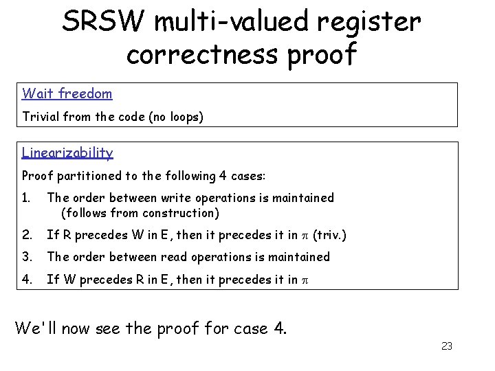 SRSW multi-valued register correctness proof Wait freedom Trivial from the code (no loops) Linearizability