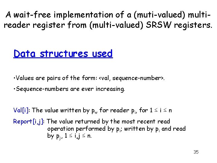 A wait-free implementation of a (muti-valued) multireader register from (multi-valued) SRSW registers. Data structures