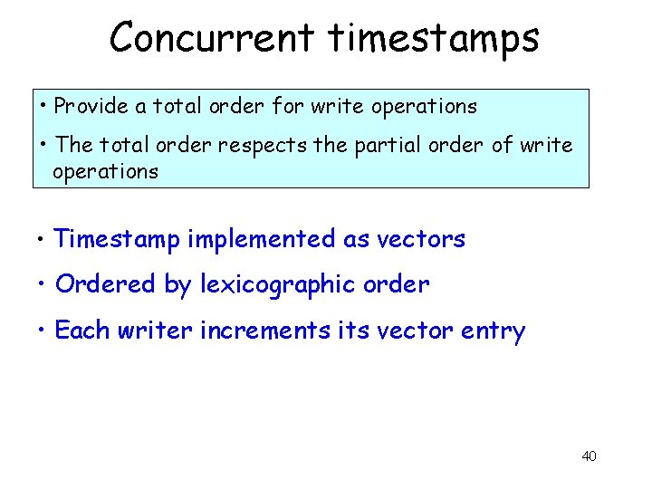 Concurrent timestamps • Provide a total order for write operations • The total order