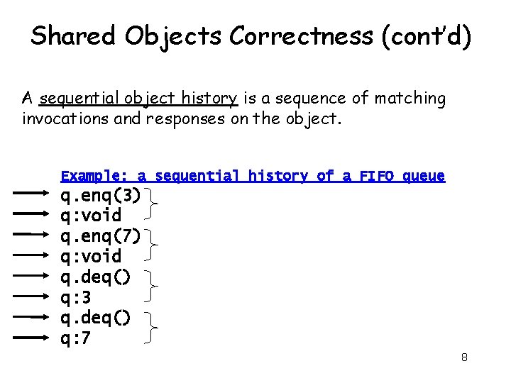 Shared Objects Correctness (cont’d) A sequential object history is a sequence of matching invocations