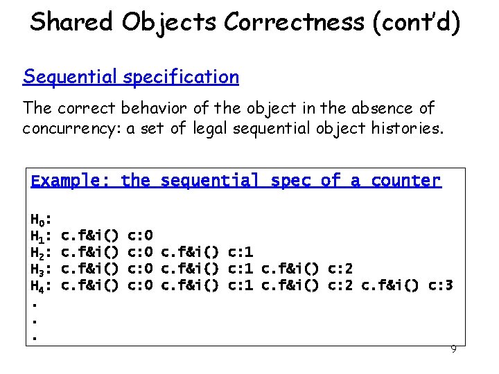 Shared Objects Correctness (cont’d) Sequential specification The correct behavior of the object in the