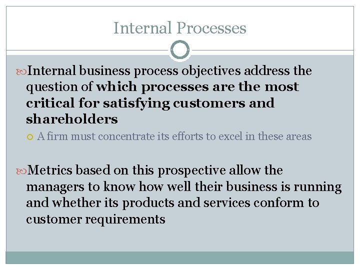 Internal Processes Internal business process objectives address the question of which processes are the Internal Processes Internal business process objectives address the question of which processes are the