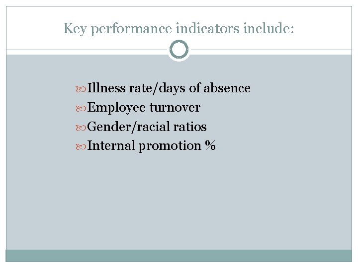 Key performance indicators include: Illness rate/days of absence Employee turnover Gender/racial ratios Internal promotion Key performance indicators include: Illness rate/days of absence Employee turnover Gender/racial ratios Internal promotion