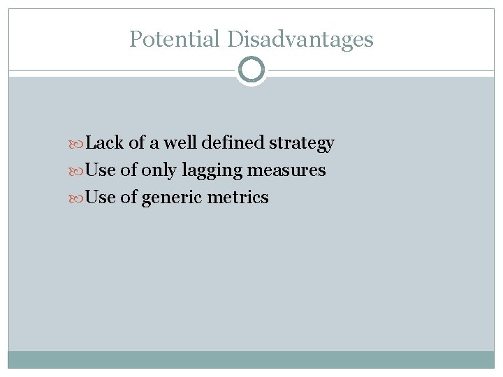Potential Disadvantages Lack of a well defined strategy Use of only lagging measures Use Potential Disadvantages Lack of a well defined strategy Use of only lagging measures Use