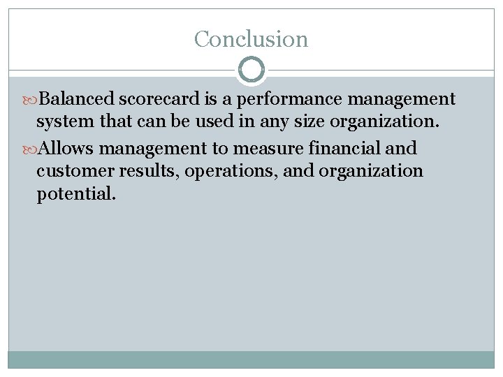 Conclusion Balanced scorecard is a performance management system that can be used in any Conclusion Balanced scorecard is a performance management system that can be used in any