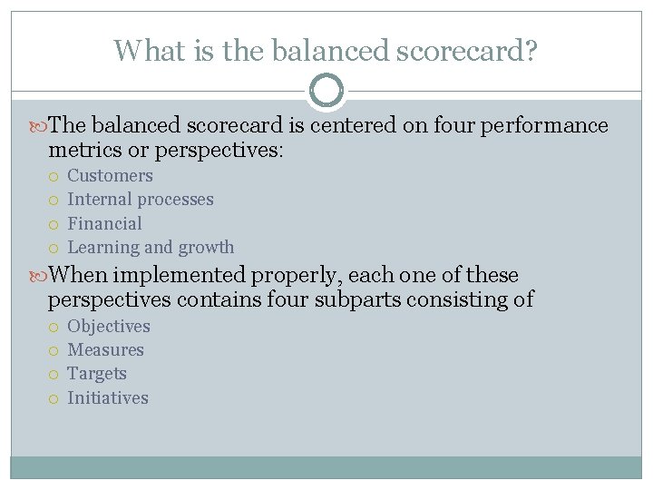 What is the balanced scorecard? The balanced scorecard is centered on four performance metrics What is the balanced scorecard? The balanced scorecard is centered on four performance metrics