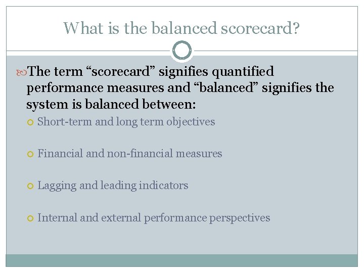 What is the balanced scorecard? The term “scorecard” signifies quantified performance measures and “balanced” What is the balanced scorecard? The term “scorecard” signifies quantified performance measures and “balanced”