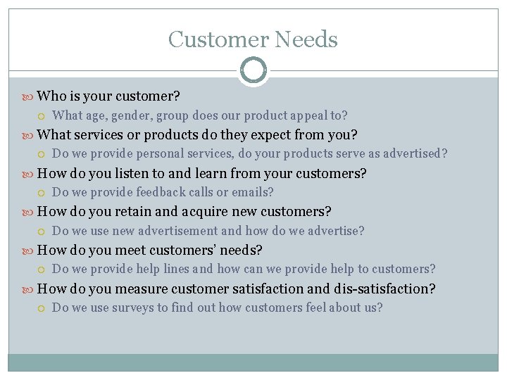 Customer Needs Who is your customer? What age, gender, group does our product appeal Customer Needs Who is your customer? What age, gender, group does our product appeal