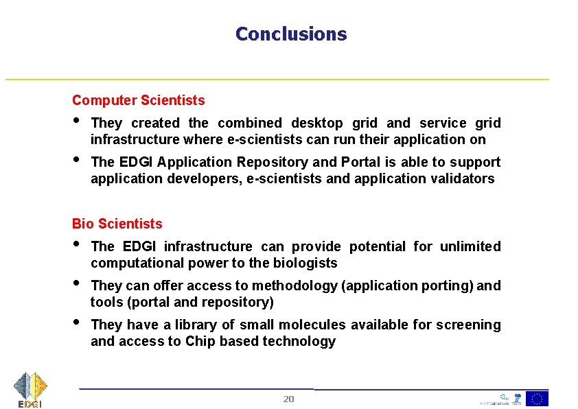 Conclusions Computer Scientists • • They created the combined desktop grid and service grid