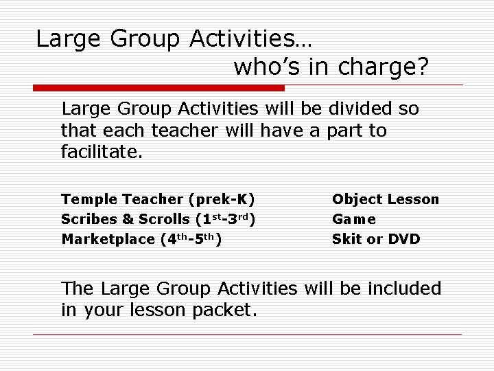 Large Group Activities… who’s in charge? Large Group Activities will be divided so that