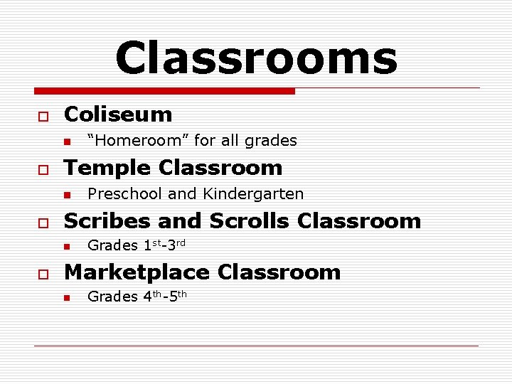 Classrooms o Coliseum n o Temple Classroom n o Preschool and Kindergarten Scribes and