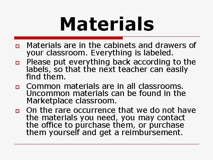 Materials o o Materials are in the cabinets and drawers of your classroom. Everything