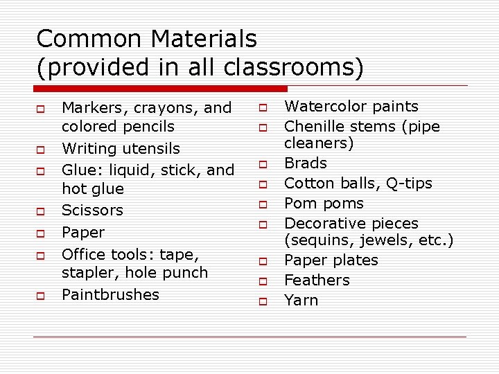 Common Materials (provided in all classrooms) o o o o Markers, crayons, and colored