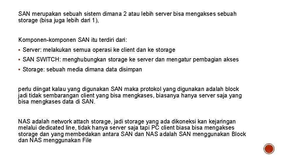 SAN merupakan sebuah sistem dimana 2 atau lebih server bisa mengakses sebuah storage (bisa