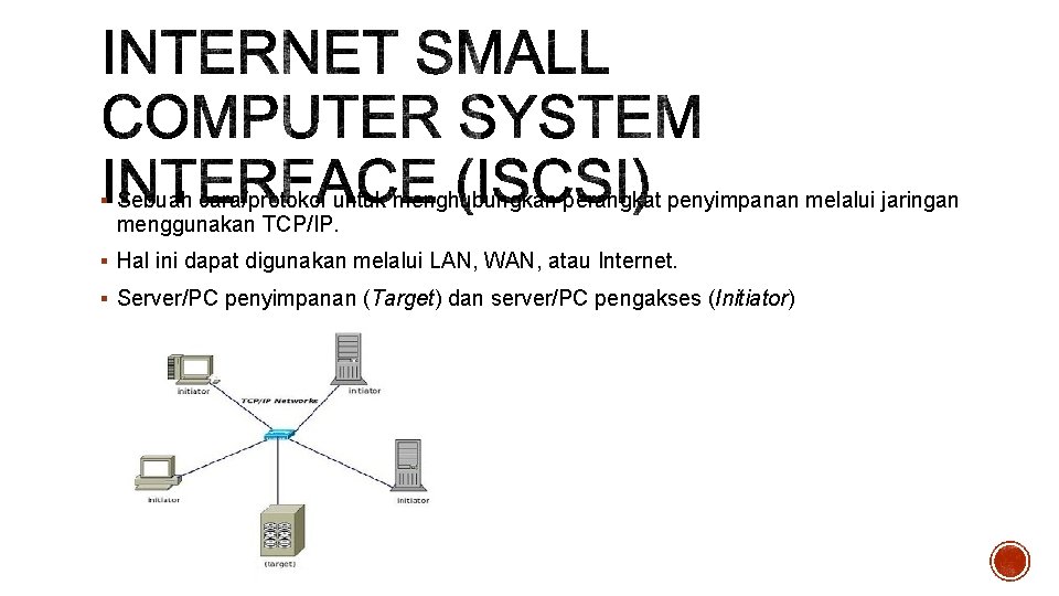 § Sebuah cara/protokol untuk menghubungkan perangkat penyimpanan melalui jaringan menggunakan TCP/IP. § Hal ini