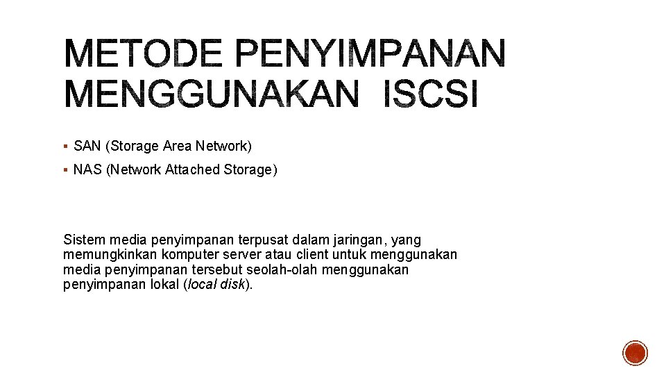 § SAN (Storage Area Network) § NAS (Network Attached Storage) Sistem media penyimpanan terpusat