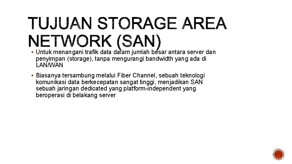 § Untuk menangani trafik data dalam jumlah besar antara server dan penyimpan (storage), tanpa