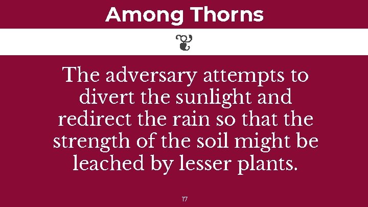 Among Thorns The adversary attempts to divert the sunlight and redirect the rain so