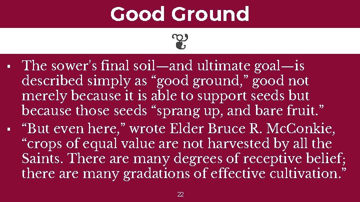 Good Ground ▪ The sower's final soil—and ultimate goal—is described simply as “good ground,