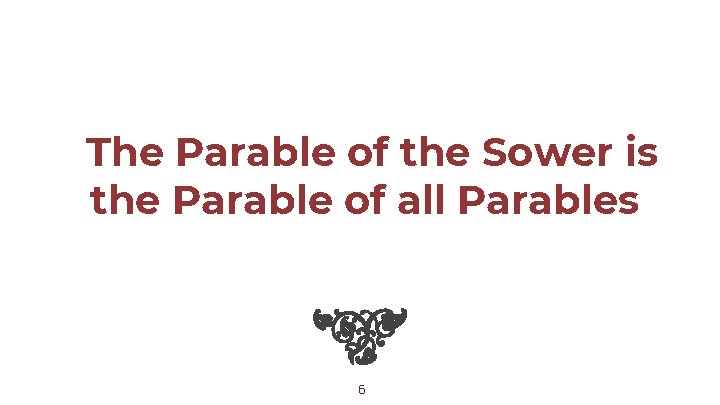 The Parable of the Sower is the Parable of all Parables 6 