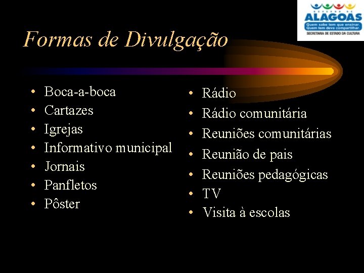 Formas de Divulgação • • Boca-a-boca Cartazes Igrejas Informativo municipal Jornais Panfletos Pôster •