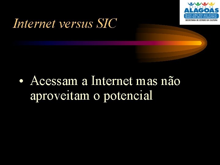 Internet versus SIC • Acessam a Internet mas não aproveitam o potencial 