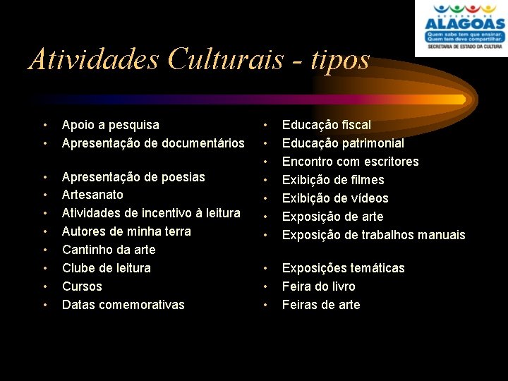 Atividades Culturais - tipos • • Apoio a pesquisa Apresentação de documentários • •