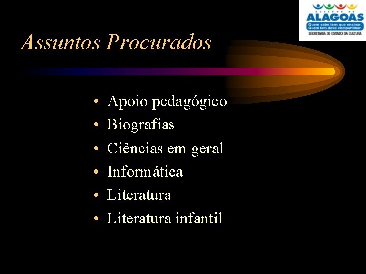 Assuntos Procurados • • • Apoio pedagógico Biografias Ciências em geral Informática Literatura infantil