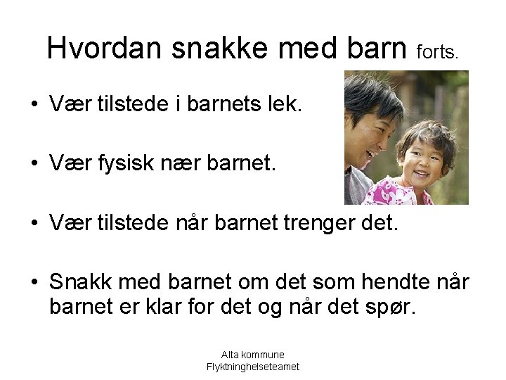 Hvordan snakke med barn forts. • Vær tilstede i barnets lek. • Vær fysisk