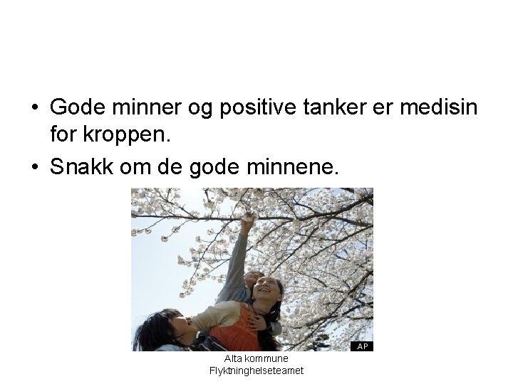  • Gode minner og positive tanker er medisin for kroppen. • Snakk om