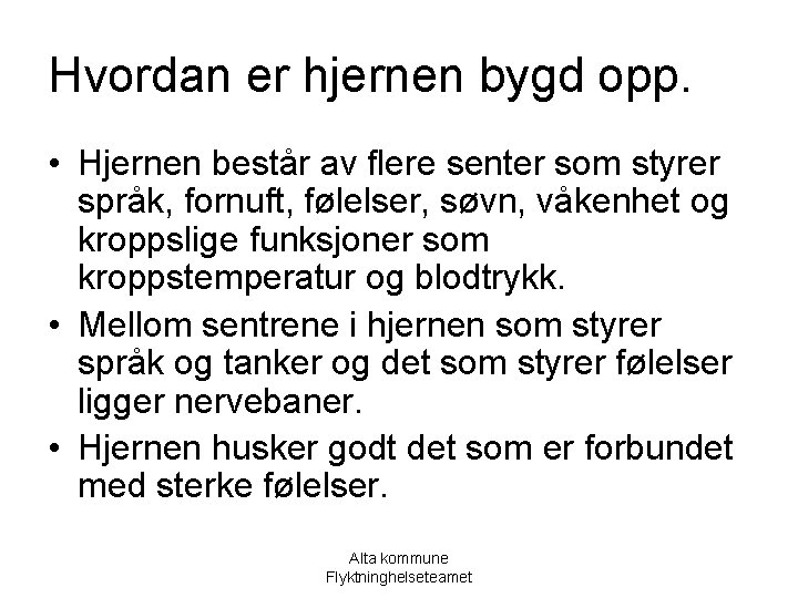 Hvordan er hjernen bygd opp. • Hjernen består av flere senter som styrer språk,