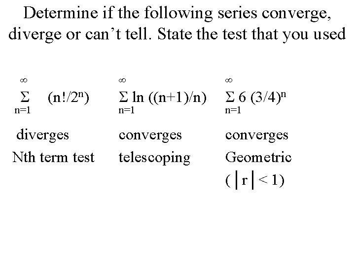 Determine if the following series converge, diverge or can’t tell. State the test that